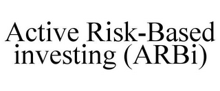 ACTIVE RISK-BASED INVESTING (ARBI)