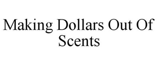 MAKING DOLLARS OUT OF SCENTS