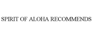 SPIRIT OF ALOHA RECOMMENDS