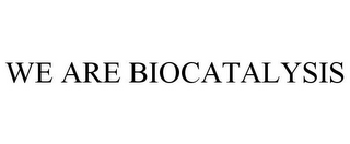 WE ARE BIOCATALYSIS