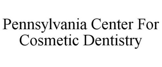 PENNSYLVANIA CENTER FOR COSMETIC DENTISTRY