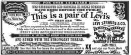 THIS IS A PAIR OF LEVI'S THEY ARE THE ORIGINAL JEANS AND HAVE A REPUTATION FOR DURABILITY KNOWN THE WORLD OVER. ONLY SELECTED MATERIALS HAVE BEEN USED IN THEIR MANUFACTURE. EVERY PAIR SATISFACTION GUARANTEED FOR OVER 140 YEARS OUR CELEBRATED AND ORIGINAL XX DENIM OVERALLS HAVE BEEN BEFORE THE PUBLIC. EXCLUSIVE XX SPECIAL TOP WEIGHT ALL COTTON DENIM AND SEWED WITH THE STRONGEST THREAD. WE SHALL THANK YOU TO CAREFULLY EXAMINE THE SEWING, FINISH & FIT CAUTION: SEE THAT THIS PAIR BEARS THE QUALITY NUMBER WHICH IS XX AND ALSO OUR TRADE MARK BY PULLING THE STAPLE THIS TICKET CAN BE REMOVED LEVI STRAUSS + CO. GRAND SILVER MEDAL AWARDED BY MECHANICS INSTITUTE SILVER MEDAL AWARDED BY CAL. STATE FAIR LEVI STRAUSS & CO. SAN FRANCISCO CAL. ORIGINAL RIVETED QUALITY CLOTHING PATENTED MAY 20 1873 TRADE MARK
