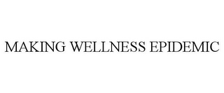 MAKING WELLNESS EPIDEMIC