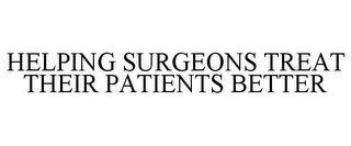 HELPING SURGEONS TREAT THEIR PATIENTS BETTER