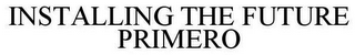 INSTALLING THE FUTURE PRIMERO