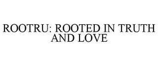 ROOTRU: ROOTED IN TRUTH AND LOVE