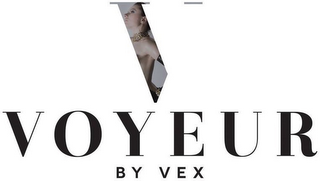 V VOYEUR BY VEX