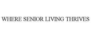 WHERE SENIOR LIVING THRIVES