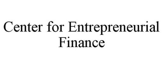 CENTER FOR ENTREPRENEURIAL FINANCE