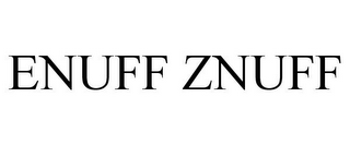 ENUFF ZNUFF