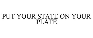 PUT YOUR STATE ON YOUR PLATE