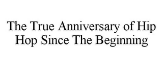 THE TRUE ANNIVERSARY OF HIP HOP SINCE THE BEGINNING