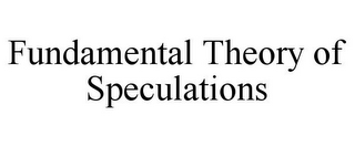 FUNDAMENTAL THEORY OF SPECULATIONS