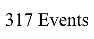 317 EVENTS
