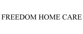 FREEDOM HOME CARE