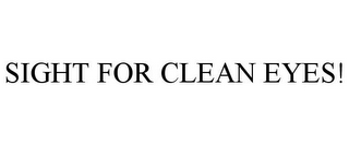 SIGHT FOR CLEAN EYES!