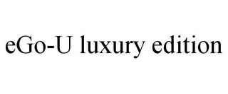 EGO-U LUXURY EDITION