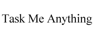 TASK ME ANYTHING
