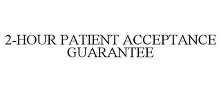 2-HOUR PATIENT ACCEPTANCE GUARANTEE