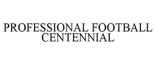 PROFESSIONAL FOOTBALL CENTENNIAL