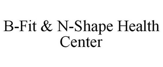 B-FIT & N-SHAPE HEALTH CENTER