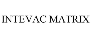 INTEVAC MATRIX