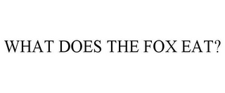 WHAT DOES THE FOX EAT?