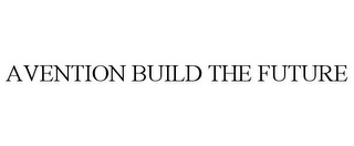 AVENTION BUILD THE FUTURE