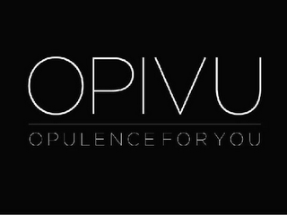 OPIVU OPULENCE FOR YOU