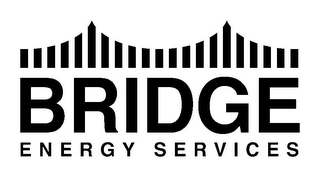 BRIDGE ENERGY SERVICES