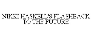 NIKKI HASKELL'S FLASHBACK TO THE FUTURE