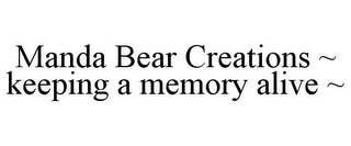 MANDA BEAR CREATIONS ~ KEEPING A MEMORY ALIVE ~