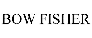 BOW FISHER