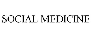 SOCIAL MEDICINE