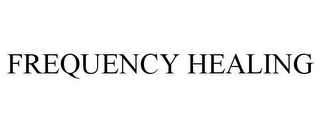 FREQUENCY HEALING