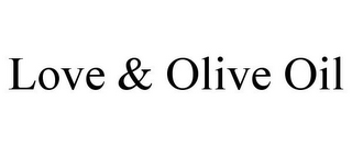 LOVE & OLIVE OIL