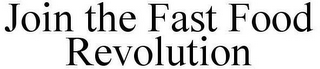 JOIN THE FAST FOOD REVOLUTION