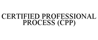 CERTIFIED PROFESSIONAL PROCESS (CPP)