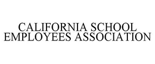 CALIFORNIA SCHOOL EMPLOYEES ASSOCIATION