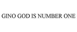 GINO GOD IS NUMBER ONE