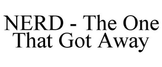 NERD - THE ONE THAT GOT AWAY