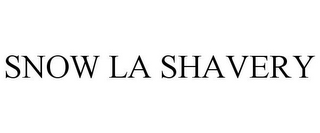 SNOW LA SHAVERY