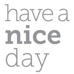 HAVE A NICE DAY