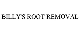 BILLY'S ROOT REMOVAL