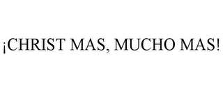 ¡CHRIST MAS, MUCHO MAS!