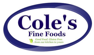 COLE'S FINE FOODS GOOD FOOD. GLUTEN FREE. FROM OUR KITCHEN TO YOURS