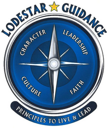 LODESTAR GUIDANCE PRINCIPLES TO LIVE & LEAD CHARACTER LEADERSHIP CULTURE FAITH