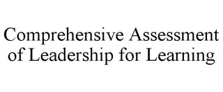 COMPREHENSIVE ASSESSMENT OF LEADERSHIP FOR LEARNING