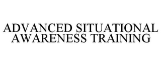 ADVANCED SITUATIONAL AWARENESS TRAINING