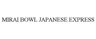 MIRAI BOWL JAPANESE EXPRESS